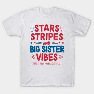 Stars Stripes And Big Sister Vibes, First July 4th As A Big Sis T-Shirt